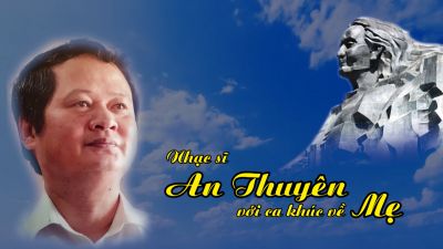 Nhạc sĩ An Thuyên với ca khúc về Mẹ